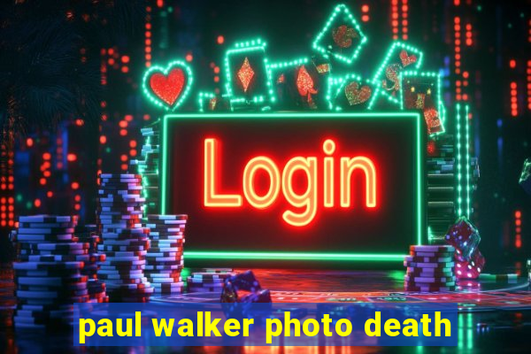 paul walker photo death